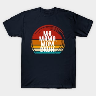 Ma Mama Mom Bruh T-Shirt